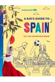 A Kid's Guide to Spain. Lonely Planet Kids
