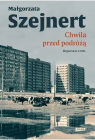 Chwila przed podr�. Reporta�e z PRL