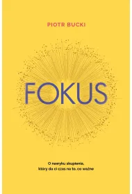 Fokus. O nawyku skupienia, kt�ry da ci czas na to, co wa�ne
