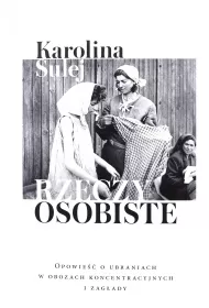 Rzeczy osobiste. Opowie�� o ubraniach w obozach koncentracyjnych i zag�ady