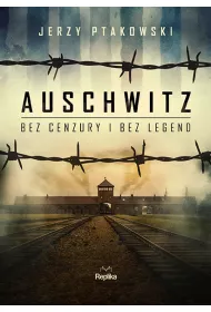 Auschwitz bez cenzury i bez legend
