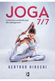 Joga 7/7. Codzienna praktyka jogi dla zabieganych