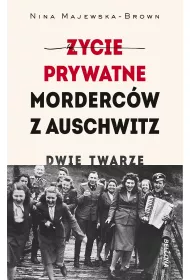 �ycie prywatne morderc�w z Auschwitz. Dwie twarze