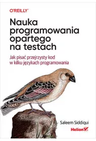 Nauka programowania opartego na testach. Jak pisa przejrzysty kod w kilku jzykach programowania