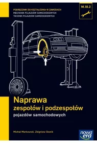 Naprawa zespo��w i podzespo��w pojazd�w samochodowych (M.18.2.). Podr�cznik do kszta�cenia w zawodach technik pojazd�w samochodowych i mechanik pojazd�w samochodowych