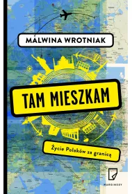 Tam mieszkam. �ycie Polak�w za granic�