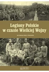 Legiony Polskie w czasie Wielkiej Wojny