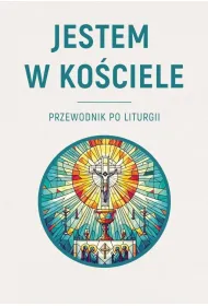 Jestem w Ko�ciele. Przewodnik po liturgii