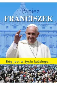 Papie� Franciszek B�g jest w �yciu ka�dego