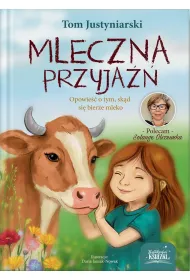 Mleczna przyja��. Opowie�� o tym, sk�d si� bierze mleko