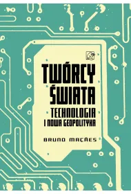 Tw�rcy �wiata. Technologia i nowa geopolityka