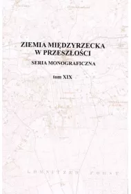Ziemia Mi�dzyrzecka w przesz�o�ci. Tom XIX