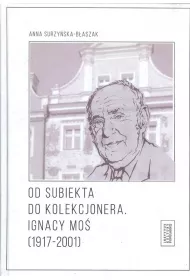 Od subiekta do kolekcjonera Ignacy Mo� (1917-2001)