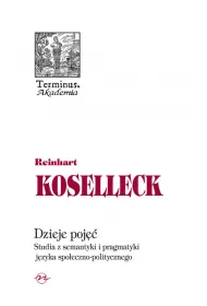 Dzieje poj��. Studia z semantyki i pragmatyki j�zyka spo�eczno-politycznego