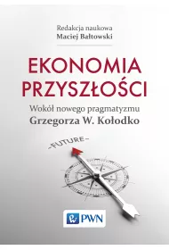 Ekonomia przysz�o�ci Wok� nowego pragmatyzmu Grzegorza W. Ko�odko