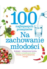 100 najlepszych przepis�w Na zachowanie m�odo�ci