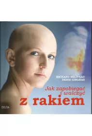 Jak zapobiega� i walczy� z rakiem