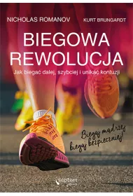 Biegowa rewolucja, czyli jak biega� dalej, szybciej i unika� kontuzji