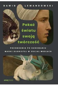 Poka� �wiatu swoj� tw�rczo��. Przewodnik po budowaniu marki osobistej w social mediach