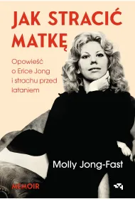 Jak straci� matk�. Opowie�� o Erice Jong i strachu przed lataniem