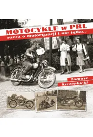 Motocykle w PRL-u. Rzecz o motoryzacji i nie tylko