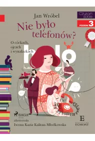 eBook Nie byo telefonw? O crkach, ojcach i wynalazkach. Czytam sobie. Poziom 3 mobi epub