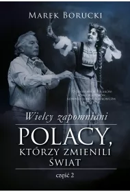 Wielcy zapomniani. Polacy, kt�rzy zmienili �wiat. Tom 2