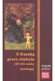 Z fraszk przez stulecia (XV-XX wiek) Antologia