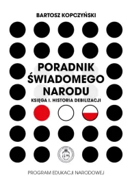 Poradnik �wiadomego narodu. Ksi�ga 1. Historia debilizacji