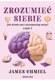 Zrozumie� siebie. Jak dzia�a nasz niesamowity m�zg? cz. 1