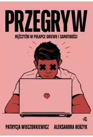 eBook Przegryw. Mczyni w puapce gniewu i samotnoci mobi epub
