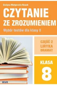 Czytanie ze zrozumieniem. Wyb�r test�w dla klasy 8. Cz�� 2. Liryka, dramat
