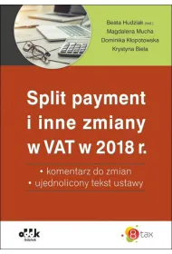Split payment i inne zmiany w VAT w 2018 r. &ndash; komentarz do zmian &ndash; ujednolicony tekst ustawy