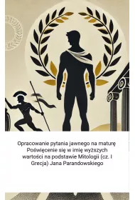 eBook Opracowanie pytania jawnego na matur. Powicenie si w imi wyszych wartoci na podstawie Mitologii (cz. I Grecja) Jana Parandowskiego pdf mobi epub