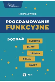 Programowanie funkcyjne. Poznaj Clojure Elixir Haskell Scala Swift