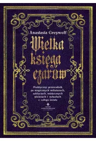 Wielka ksiga czarw. Praktyczny przewodnik po magicznych miksturach, zaklciach, mistycznych pieniach i rytuaach z caego wiata