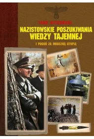 Nazistowskie poszukiwania wiedzy tajemnej i pogo� za mroczn� utopi�