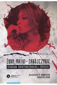 �ony matki-zab�jczynie. Studium zwiktymizowanej zbrodni