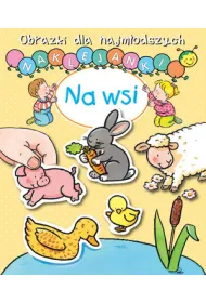 Na wsi. Obrazki dla najm�odszych. Naklejanki