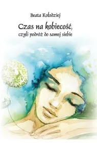 Czas na kobieco��, czyli podr� do samej siebie