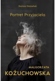 Ma�gorzata Ko�uchowska. Portret Przyjaciela