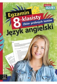 Egzamin 8-klasisty. Zbi�r pr�bnych test�w. J�zyk angielski. Poziom A2-B1