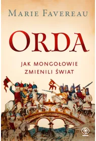 Orda. Jak Mongo�owie zmienili �wiat