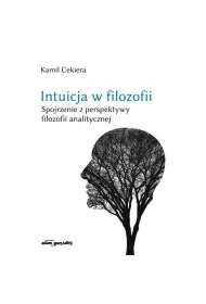 Intuicja w filozofii. Spojrzenie z perspektywy filozofii analitycznej