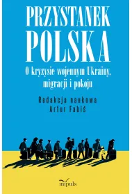 Przystanek Polska o kryzysie wojennym Ukrainy migracji i pokoju