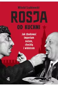 eBook Rosja od kuchni. Jak zbudowa imperium noem, chochl i widelcem mobi epub