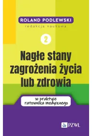 Nag�e stany zagro�enia �ycia lub zdrowia w praktyce ratownika medycznego. Tom 2
