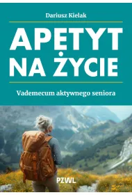 Apetyt na �ycie. Vademecum aktywnego seniora