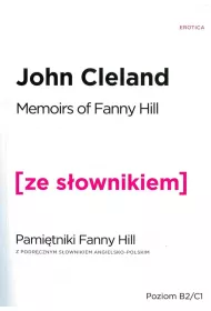 Memoirs Of Fanny Hill. Pami�tniki Fanny Hill z podr�cznym s�ownikiem angielsko-polskim. Poziom B2/C1