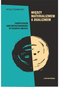 Mi�dzy materializmem a dualizmem: panpsychizm jako metastanowisko w filozofii umys�u